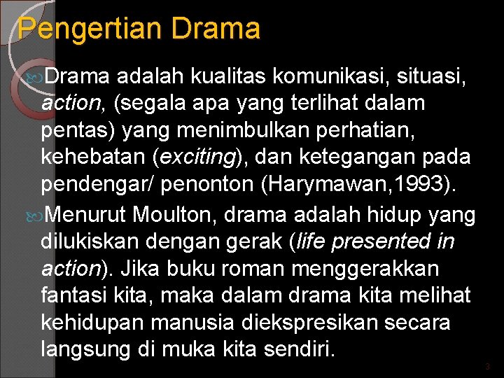 Pengertian Drama adalah kualitas komunikasi, situasi, action, (segala apa yang terlihat dalam pentas) yang