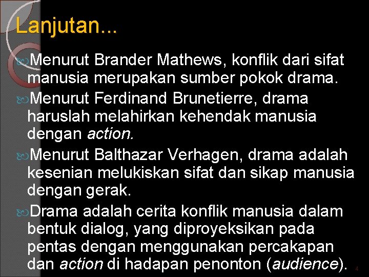 Lanjutan. . . Menurut Brander Mathews, konflik dari sifat manusia merupakan sumber pokok drama.