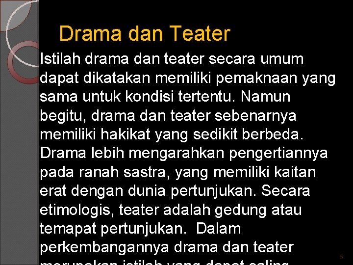 Drama dan Teater Istilah drama dan teater secara umum dapat dikatakan memiliki pemaknaan yang
