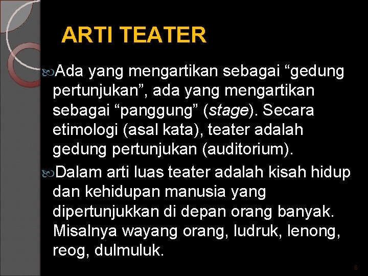 ARTI TEATER Ada yang mengartikan sebagai “gedung pertunjukan”, ada yang mengartikan sebagai “panggung” (stage).