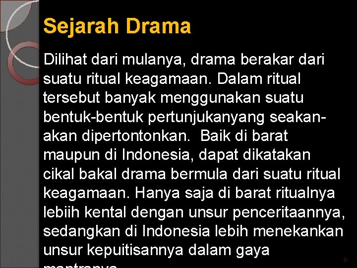 Sejarah Drama Dilihat dari mulanya, drama berakar dari suatu ritual keagamaan. Dalam ritual tersebut