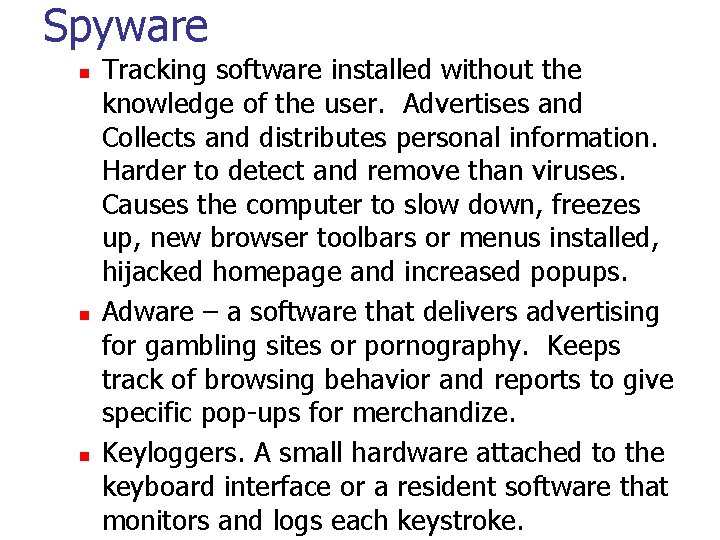 Spyware n n n Tracking software installed without the knowledge of the user. Advertises