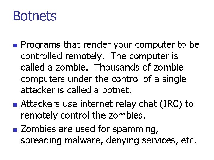 Botnets n n n Programs that render your computer to be controlled remotely. The