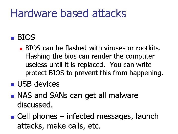 Hardware based attacks n BIOS n n BIOS can be flashed with viruses or