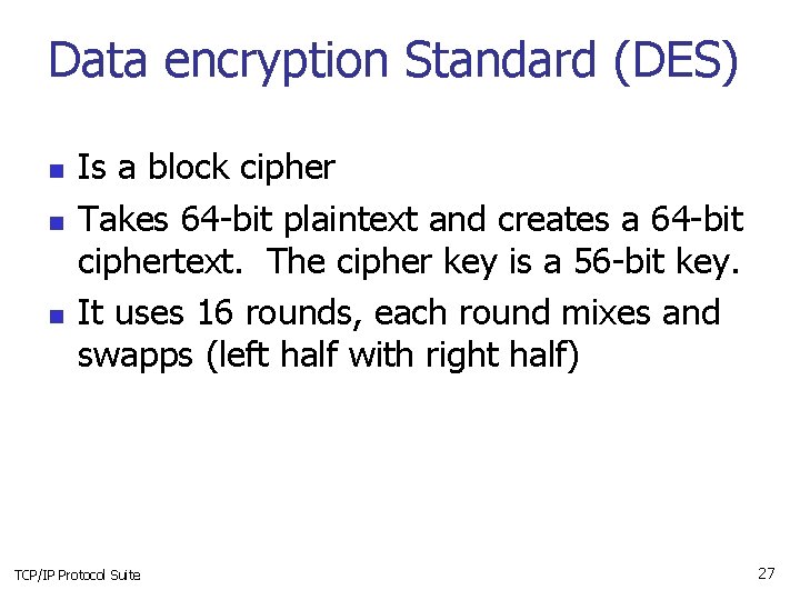 Data encryption Standard (DES) n n n Is a block cipher Takes 64 -bit
