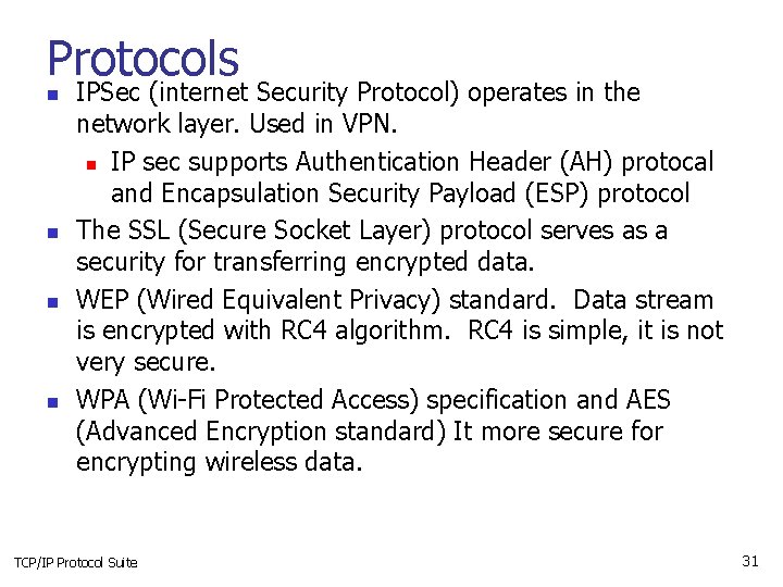 Protocols n n IPSec (internet Security Protocol) operates in the network layer. Used in