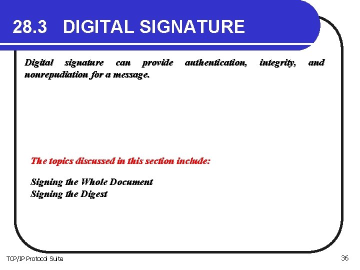 28. 3 DIGITAL SIGNATURE Digital signature can provide nonrepudiation for a message. authentication, integrity,