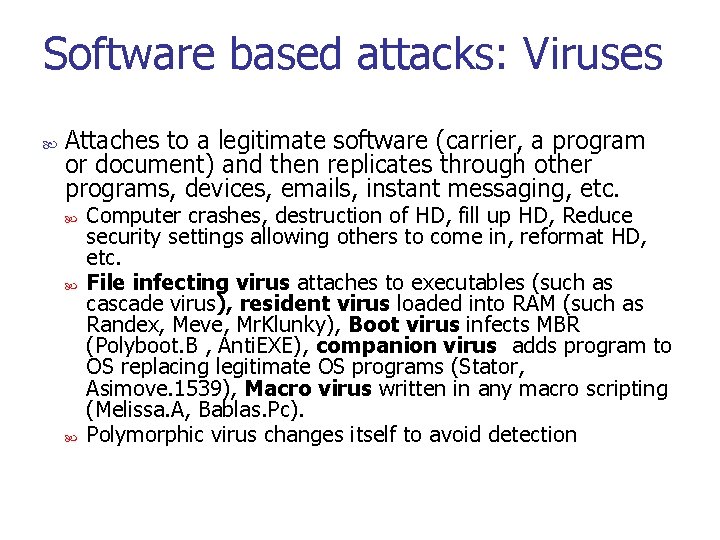 Software based attacks: Viruses Attaches to a legitimate software (carrier, a program or document)