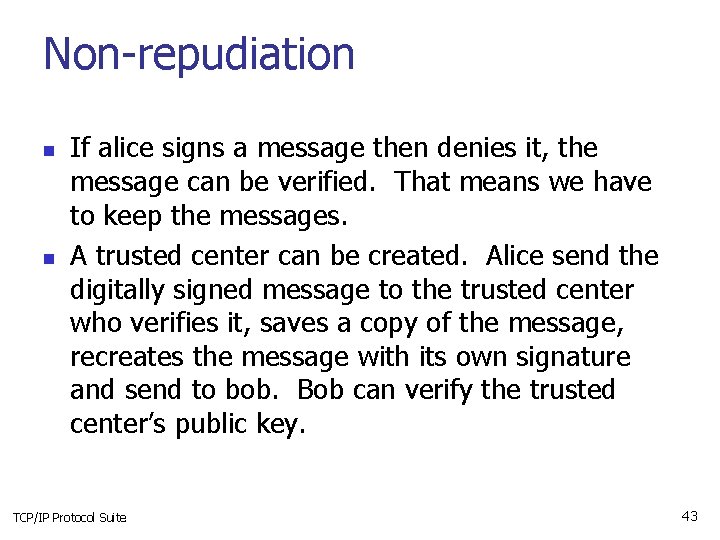 Non-repudiation n n If alice signs a message then denies it, the message can
