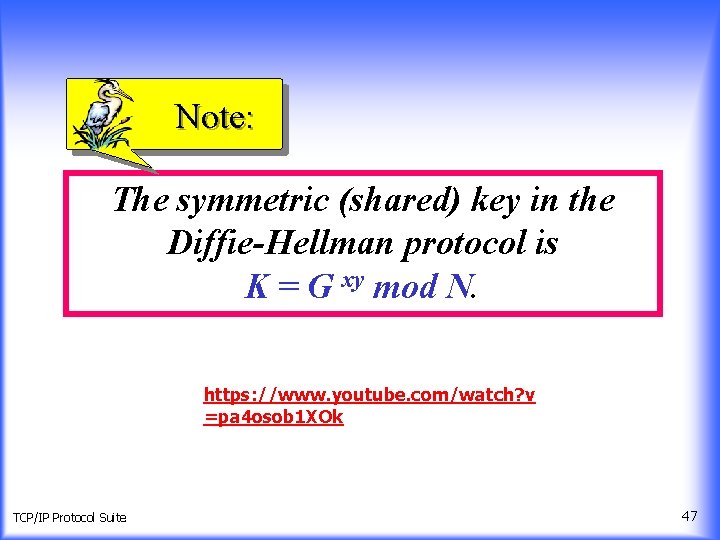 Note: The symmetric (shared) key in the Diffie-Hellman protocol is K = G xy