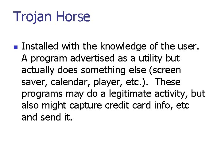 Trojan Horse n Installed with the knowledge of the user. A program advertised as