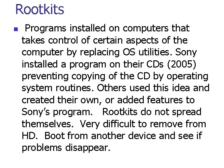 Rootkits n Programs installed on computers that takes control of certain aspects of the