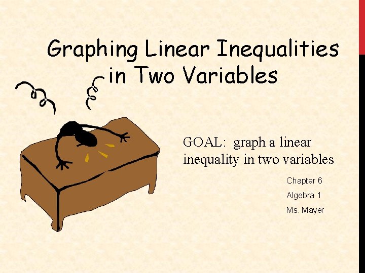 Graphing Linear Inequalities in Two Variables GOAL: graph a linear inequality in two variables