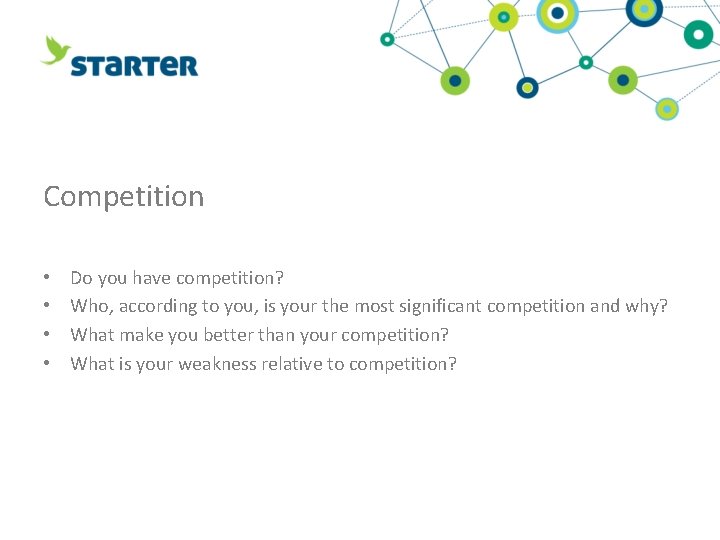Competition • • Do you have competition? Who, according to you, is your the
