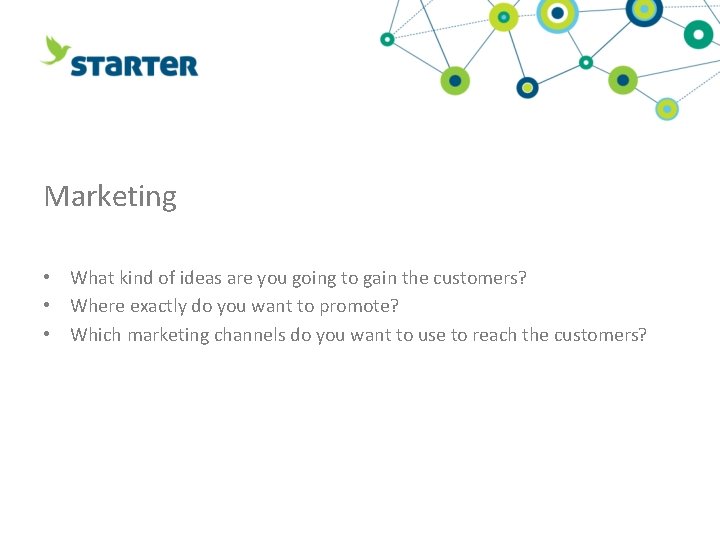Marketing • What kind of ideas are you going to gain the customers? •
