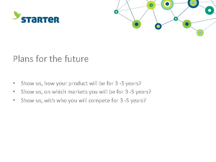 Plans for the future • Show us, how your product will be for 3