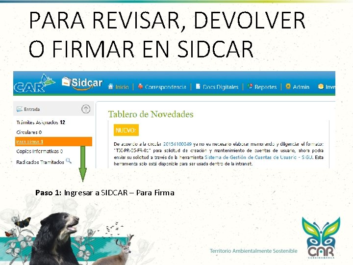 PARA REVISAR, DEVOLVER O FIRMAR EN SIDCAR Paso 1: Ingresar a SIDCAR – Para PARA REVISAR, DEVOLVER O FIRMAR EN SIDCAR Paso 1: Ingresar a SIDCAR – Para