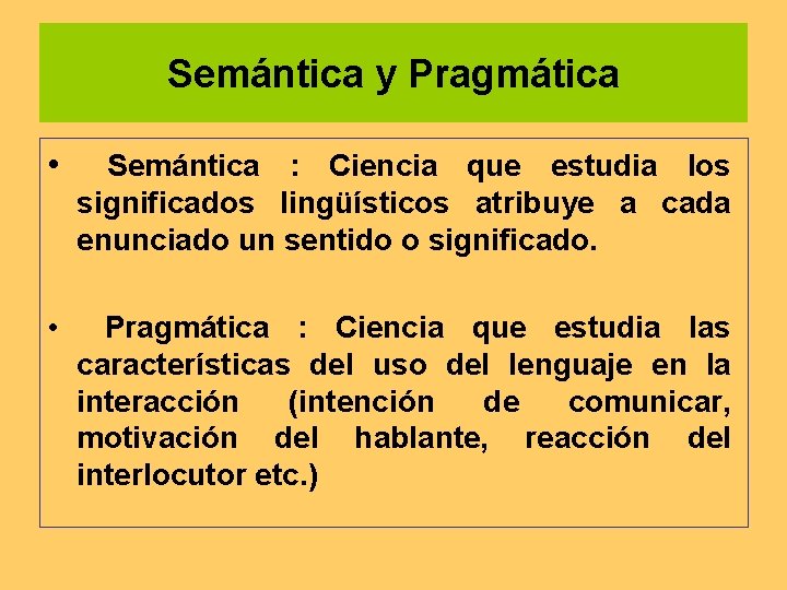 Semántica y Pragmática • Semántica : Ciencia que estudia los significados lingüísticos atribuye a