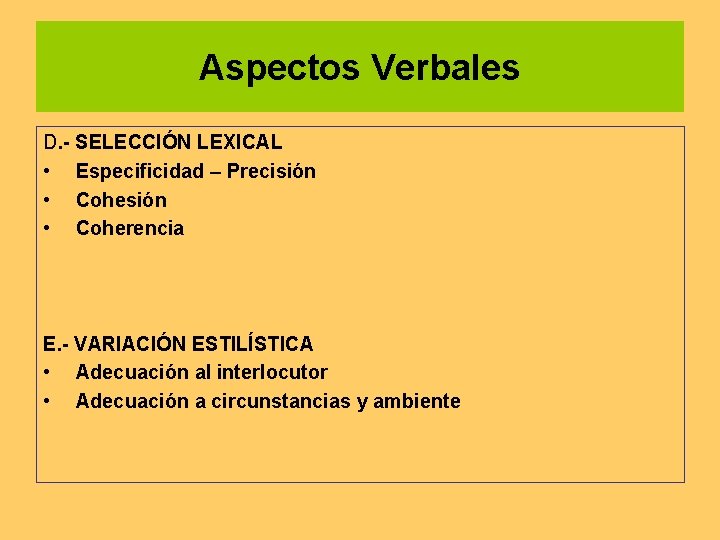 Aspectos Verbales D. - SELECCIÓN LEXICAL • Especificidad – Precisión • Coherencia E. -