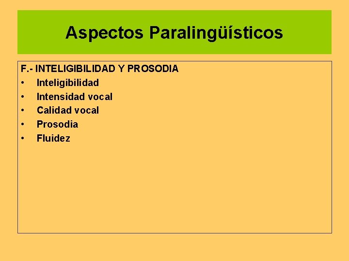 Aspectos Paralingüísticos F. - INTELIGIBILIDAD Y PROSODIA • Inteligibilidad • Intensidad vocal • Calidad