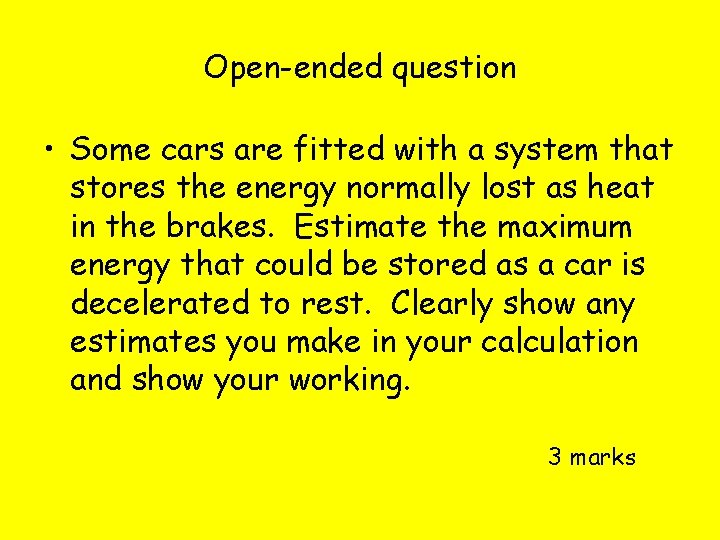 Open-ended question • Some cars are fitted with a system that stores the energy