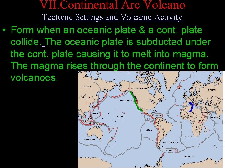 VII. Continental Arc Volcano Tectonic Settings and Volcanic Activity • Form when an oceanic