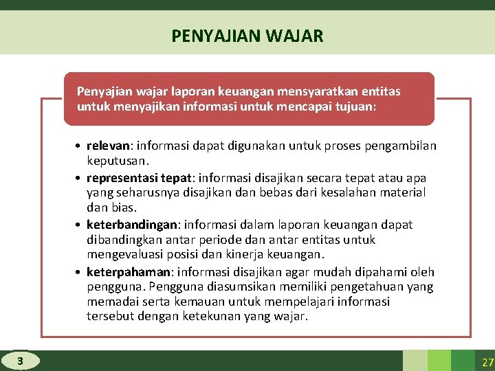 PENYAJIAN WAJAR Penyajian wajar laporan keuangan mensyaratkan entitas untuk menyajikan informasi untuk mencapai tujuan: