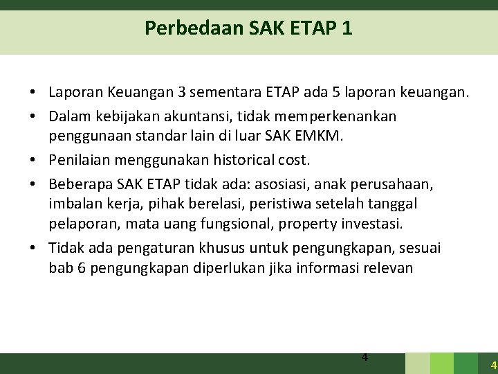 Perbedaan SAK ETAP 1 • Laporan Keuangan 3 sementara ETAP ada 5 laporan keuangan.
