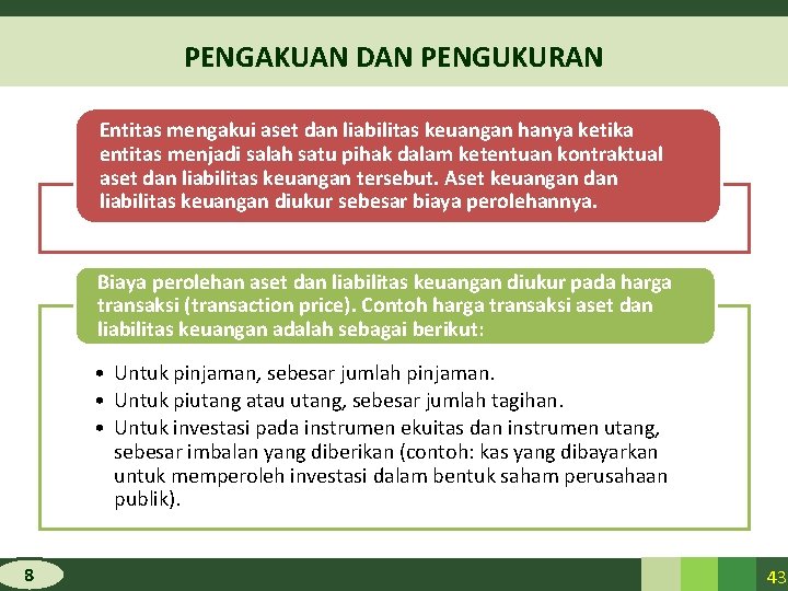 PENGAKUAN DAN PENGUKURAN Entitas mengakui aset dan liabilitas keuangan hanya ketika entitas menjadi salah