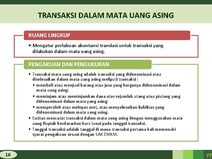 TRANSAKSI DALAM MATA UANG ASING RUANG LINGKUP • Mengatur perlakuan akuntansi translasi untuk transaksi