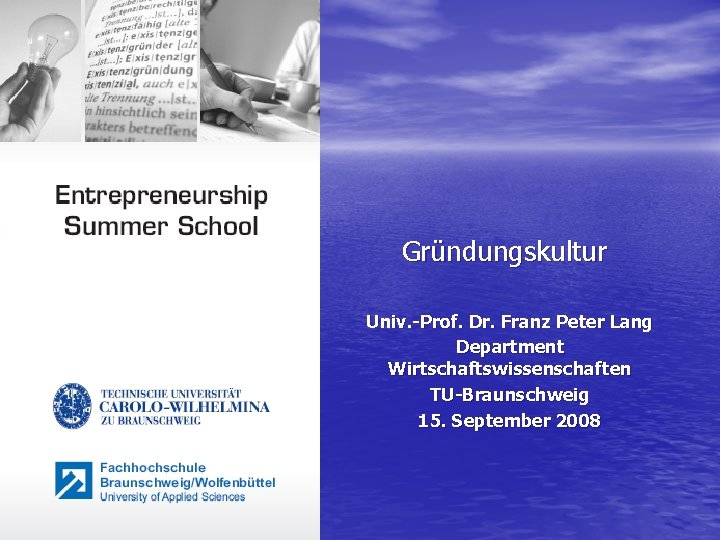 Gründungskultur Univ. -Prof. Dr. Franz Peter Lang Department Wirtschaftswissenschaften TU-Braunschweig 15. September 2008 