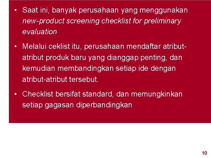  • Saat ini, banyak perusahaan yang menggunakan new-product screening checklist for preliminary evaluation