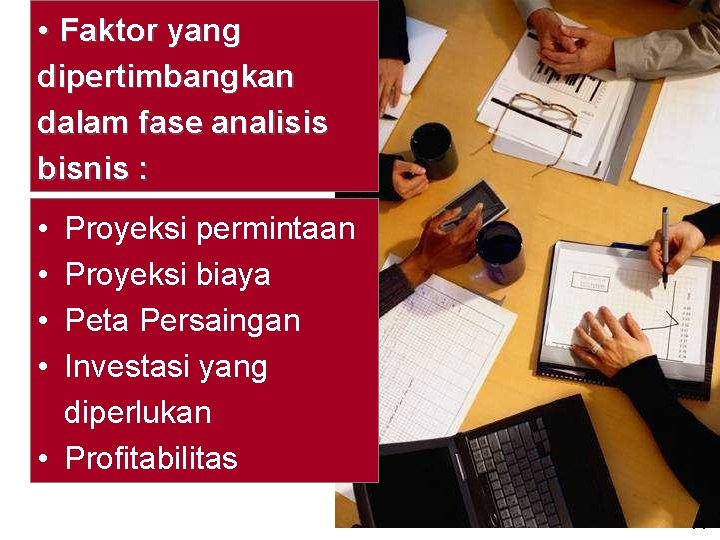  • Faktor yang dipertimbangkan dalam fase analisis bisnis : • • Proyeksi permintaan