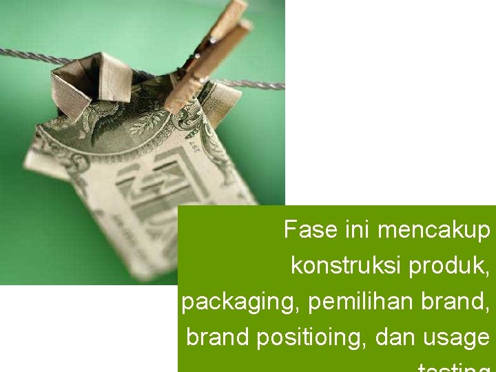 Fase ini mencakup konstruksi produk, packaging, pemilihan brand, brand positioing, dan usage www. rajapresentasi.