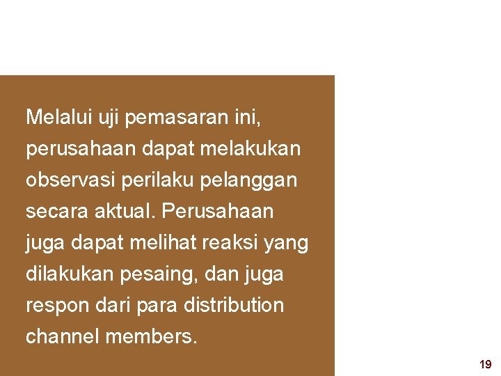 Melalui uji pemasaran ini, perusahaan dapat melakukan observasi perilaku pelanggan secara aktual. Perusahaan juga