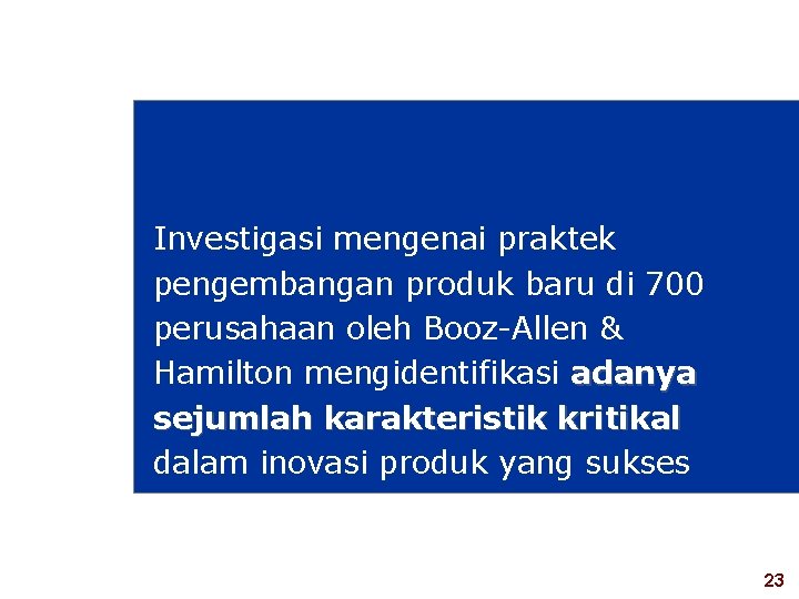 Investigasi mengenai praktek pengembangan produk baru di 700 perusahaan oleh Booz-Allen & Hamilton mengidentifikasi