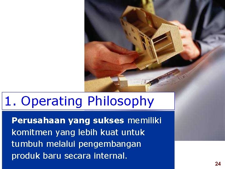 1. Operating Philosophy Perusahaan yang sukses memiliki komitmen yang lebih kuat untuk tumbuh melalui