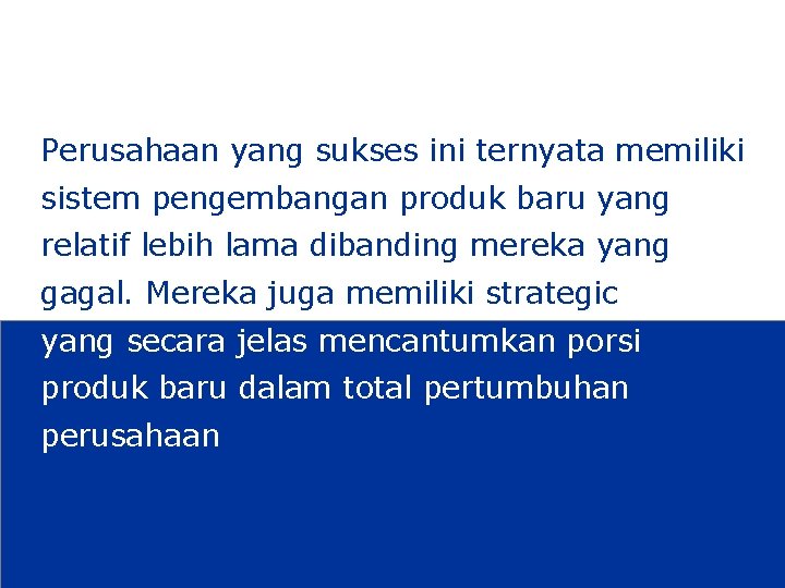 Perusahaan yang sukses ini ternyata memiliki sistem pengembangan produk baru yang relatif lebih lama