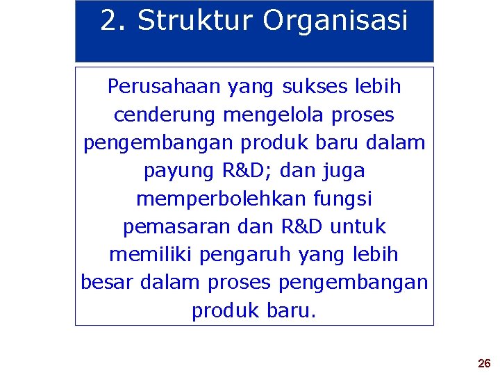 2. Struktur Organisasi Perusahaan yang sukses lebih cenderung mengelola proses pengembangan produk baru dalam