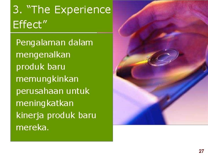 3. “The Experience Effect” Pengalaman dalam mengenalkan produk baru memungkinkan perusahaan untuk meningkatkan kinerja