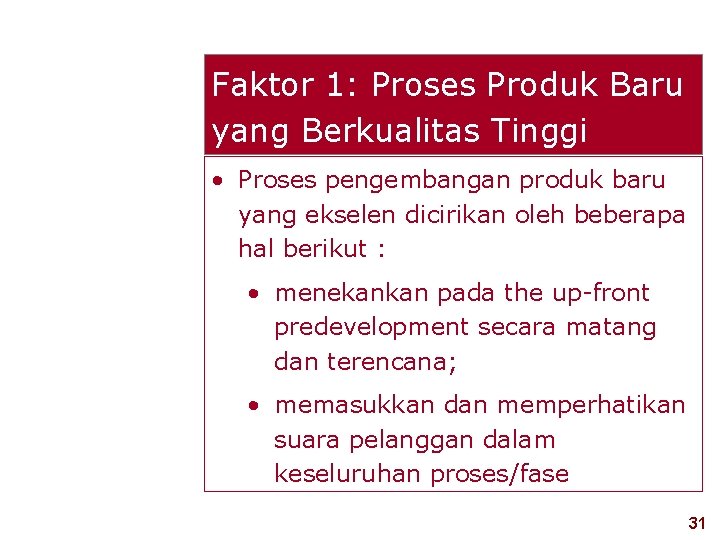Faktor 1: Proses Produk Baru yang Berkualitas Tinggi • Proses pengembangan produk baru yang