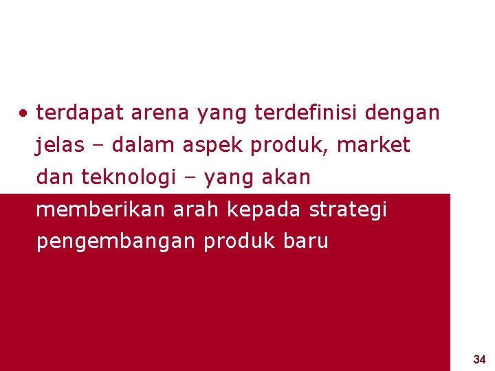  • terdapat arena yang terdefinisi dengan jelas – dalam aspek produk, market dan