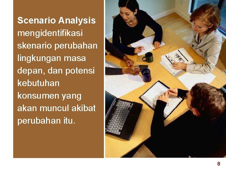 Scenario Analysis mengidentifikasi skenario perubahan lingkungan masa depan, dan potensi kebutuhan konsumen yang akan