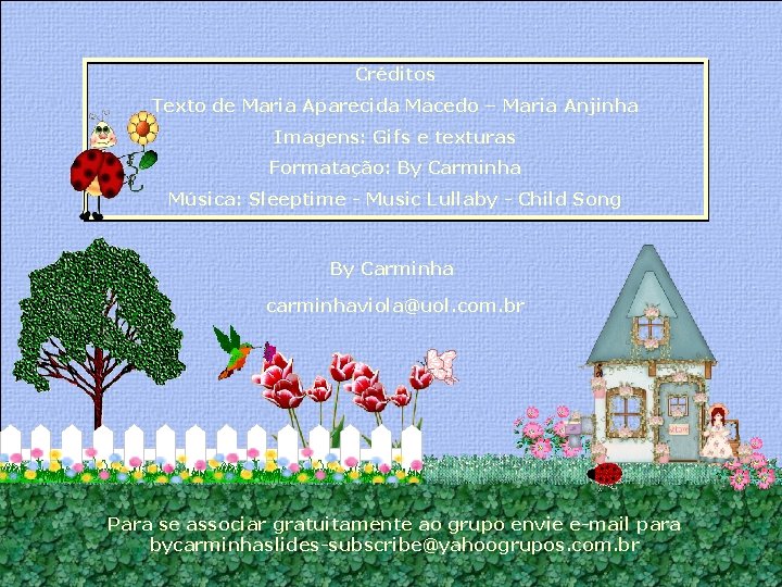 Créditos Texto de Maria Aparecida Macedo – Maria Anjinha Imagens: Gifs e texturas Formatação: