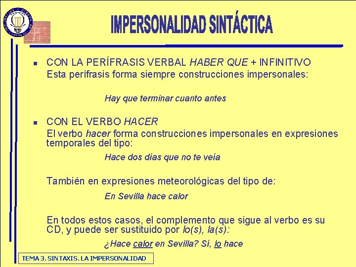 n CON LA PERÍFRASIS VERBAL HABER QUE + INFINITIVO Esta perífrasis forma siempre construcciones