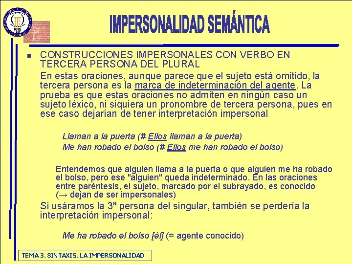 n CONSTRUCCIONES IMPERSONALES CON VERBO EN TERCERA PERSONA DEL PLURAL En estas oraciones, aunque