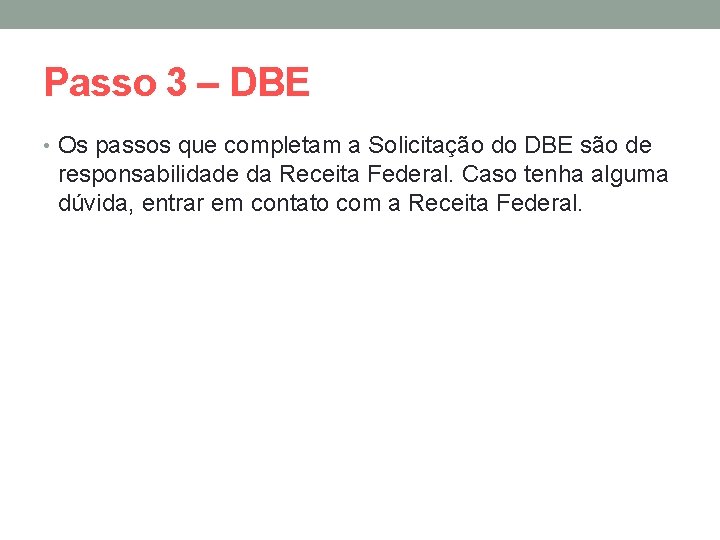 Passo 3 – DBE • Os passos que completam a Solicitação do DBE são