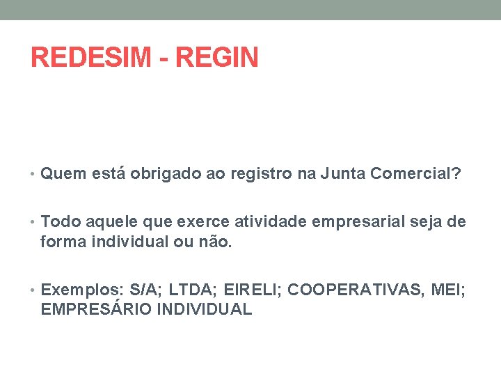 REDESIM - REGIN • Quem está obrigado ao registro na Junta Comercial? • Todo