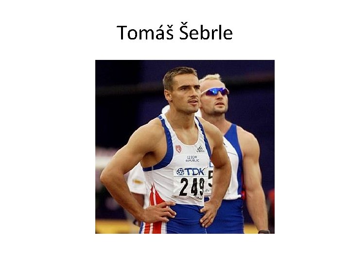 Tomáš Šebrle Tomáš Šebrle