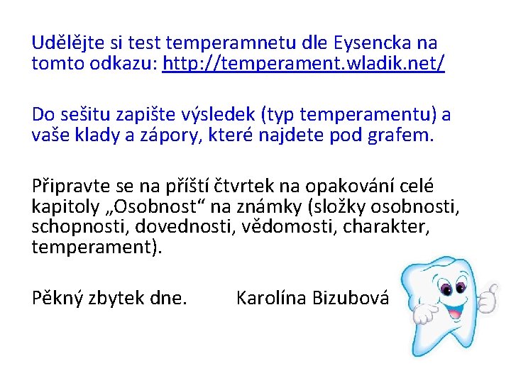 Udělějte si test temperamnetu dle Eysencka na tomto odkazu: http: //temperament. wladik. net/ Do Udělějte si test temperamnetu dle Eysencka na tomto odkazu: http: //temperament. wladik. net/ Do